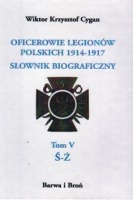 Oficerowie Legionów Polskich 1914-1917. Słownik biograficzny. Tom 5 Ś-Ż