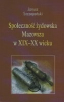Społeczność żydowska Mazowsza w XIX - XX wieku