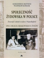 Społeczność żydowska w Polsce. Zwyczaje i udział w walce o Niepodległość. Dwa oblicza krakowskich Żydów.