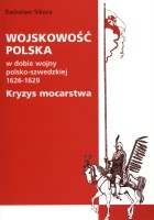 Wojskowość polska w dobie wojny polsko-szwedzkiej 1626-1629. Kryzys mocarstwa