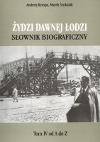 Żydzi dawnej Łodzi. Słownik biograficzny, t. 4