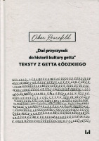 „Dać przyczynek do historii kultury getta”. Teksty z getta łódzkiego