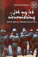 …jak my ich nienawidzimy. Represje sądowe po radomskim Czerwcu 1976 r.