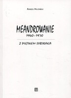  Meandrowanie 1940-1970. Z piętnem Sybiraka 