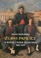  Żuawi papiescy w Rzymie i wojnie francuskiej 1865-1871 
