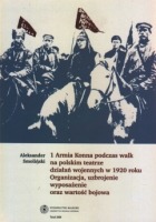 1 Armia Konna podczas walk na polskim teatrze działań wojennych w 1920 roku. Organizacja, uzbrojenie, wyposażenie oraz wartość bojowa