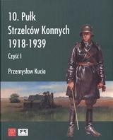 10. Pułk Strzelców Konnych 1918 - 1939, część I