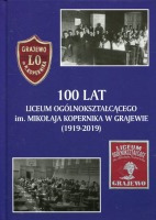 100 lat Liceum Ogólnokształcącego im. Mikołaja Kopernika w Grajewie (1919-2019)