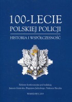 100-lecie Polskiej Policji. Historia i współczesność