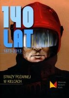 140 lat Straży Pożarnej w Kielcach 1873-2013