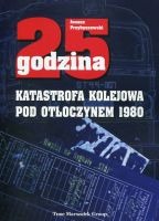 25 godzina Katastrofa kolejowa pod Otłoczynem 1980