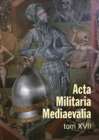 Acta Militaria Mediaevalia. Tom XVII