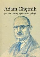 Adam Chętnik. Patriota, uczony, społecznik, polityk