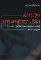 Administracja spraw wewnętrznych w Polsce (od połowy XVIII wieku do współczesności). Zarys dziejów