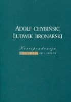 Adolf Chybiński – Ludwik Bronarski. Korespondencja 1922–1952. T. I: 1922–1939, CZ. 1.: 1922–1933