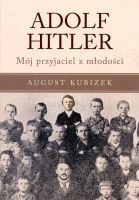 Adolf Hitler. Mój przyjaciel z młodości.