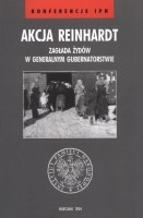 Akcja Reinhardt. Zagłada Żydów w Generalnym Gubernatorstwie