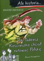 Ale historia... Jak Tadeusz Kościuszko chciał ratować Polskę