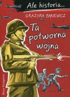 Ale historia… Ta potworna wojna