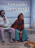 Aleksander Gierymski. Między cieniem a światłem