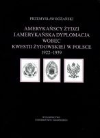 Amerykańscy Żydzi i amerykańska dyplomacja wobec kwestii żydowskiej w Polsce 1922–1939