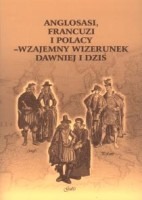 Anglosasi, Francuzi i Polacy - wzajemny wizerunek dawniej i dziś