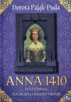 Anna 1410. Piastówna na jagiellońskim tronie 