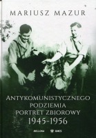 Antykomunistycznego podziemia portret zbiorowy 1945-1956