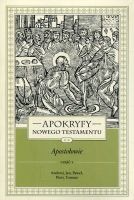Apokryfy Nowego Testamentu. Apostołowie cz. I