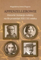 Appenzellerowie. Historie i kreacje rodziny na tle przemian XIX i XX wieku