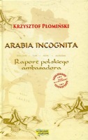 Arabia Incognita Raport polskiego ambasadora.