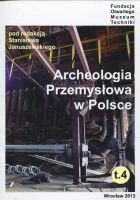 Archeologia Przemysłowa w Polsce t.4