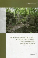 Archeologia wspólnotowa - poznając przeszłość, nie zapominając o teraźniejszości