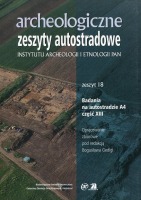 Archeologiczne Zeszyty Autostradowe. Zeszyt 18 - Badania na autostradzie A4 część XIII