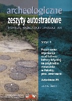 Archeologiczne zeszyty autostradowe. Zeszyt 4. Przestrzenna organizacja osad ludności kultury łużyckiej na przykładzie stanowiska w Polwicy, pow. wrocławski