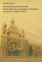 Architektura dworców Kolei Karola Ludwika w Galicji w latach 1855-1910