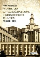 Architektura użyteczności publicznej II Rzeczypospolitej 1918-1939. Forma i styl
