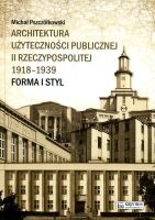 Architektura użyteczności publicznej II Rzeczypospolitej 1918-1939. Forma i styl