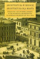 Architektura w mieście, architektura dla miasta Społeczne i kulturowe aspekty funkcjonowania architektury na ziemiach polskich