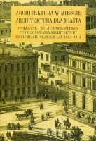 Architektura w mieście, architektura dla miasta Społeczne i kulturowe aspekty funkcjonowania architektury na ziemiach polskich