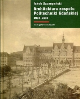 Architektura zespołu Politechniki Gdańskiej 1904-2018