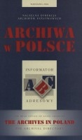 Archiwa w Polsce. Informator adresowy.