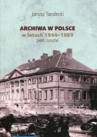 Archiwa w Polsce w latach 1944-1989. Zarys dziejów