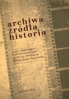 Archiwa, źródła, historia: prace ofiarowane w siedemdziesiąte urodziny Profesora Władysława Stępniaka