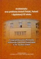 Archiwistyka oraz problemy historii Polski, Polonii i dyplomacji XX wieku