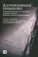Archiwizowanie przeszłości. Historia Częstochowy i jej okolic, w maszynopisach Edwarda Józefa Grygosińskiego.