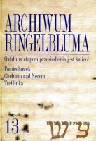 Archiwum Ringelbluma Konspiracyjne Archiwum Getta Warszawy tom 13