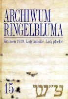 Archiwum Ringelbluma Konspiracyjne Archiwum Getta Warszawy tom 15