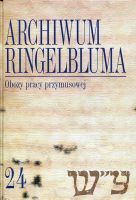 Archiwum Ringelbluma. Konspiracyjne Archiwum Getta Warszawy, tom 24, Obozy pracy przymusowej 