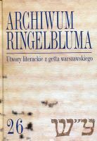 Archiwum Ringelbluma Konspiracyjne Archiwum Getta Warszawy Tom 26